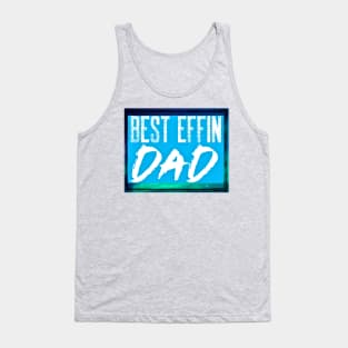 Best Effin Dad (fathers day, daddy) Tank Top